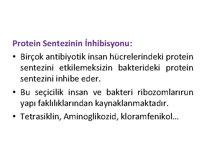 Protein Sentezinin İnhibisyonu: • Birçok antibiyotik insan hücrelerindeki protein sentezini etkilemeksizin bakterideki protein sentezini