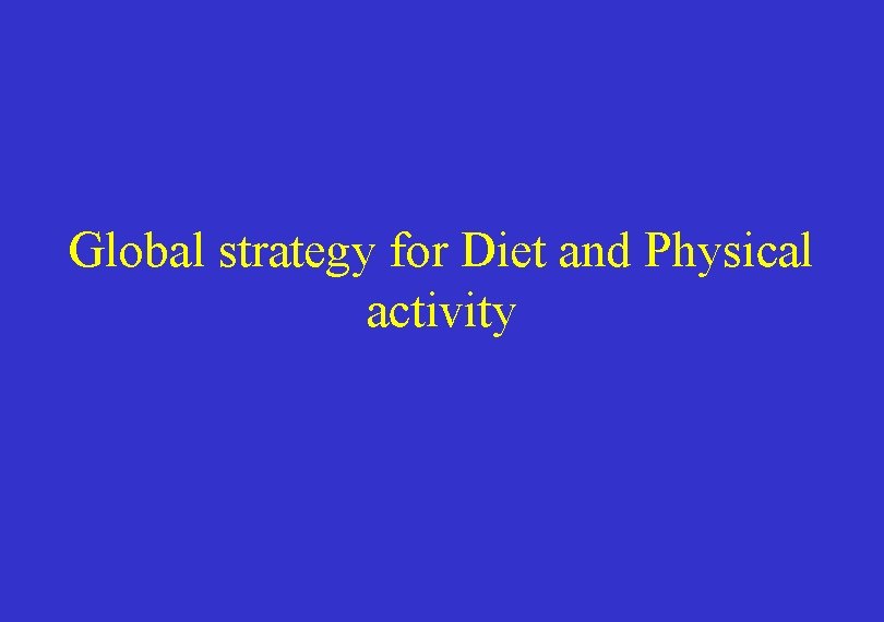 Global strategy for Diet and Physical activity 