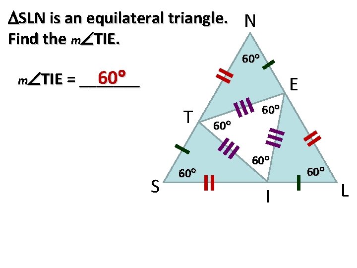  SLN is an equilateral triangle. N Find the m TIE. 60 m TIE