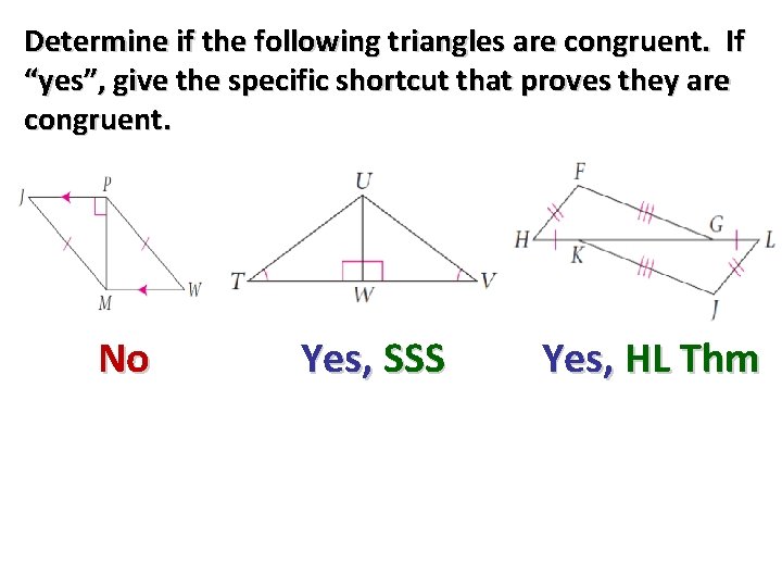 Determine if the following triangles are congruent. If “yes”, give the specific shortcut that