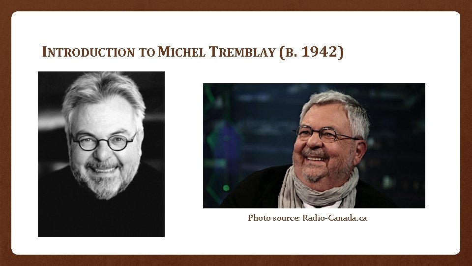 INTRODUCTION TO MICHEL TREMBLAY (B. 1942) Photo source: Radio-Canada. ca 