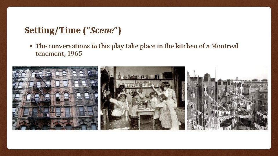 Setting/Time (“Scene”) • The conversations in this play take place in the kitchen of