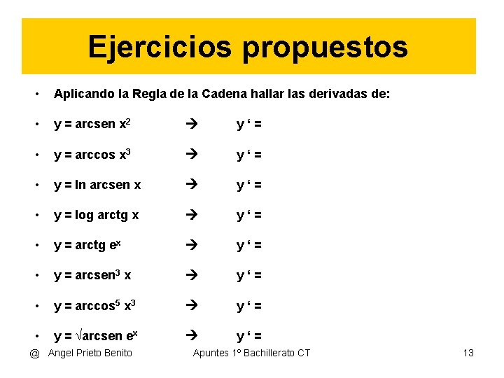 Ejercicios propuestos • Aplicando la Regla de la Cadena hallar las derivadas de: •