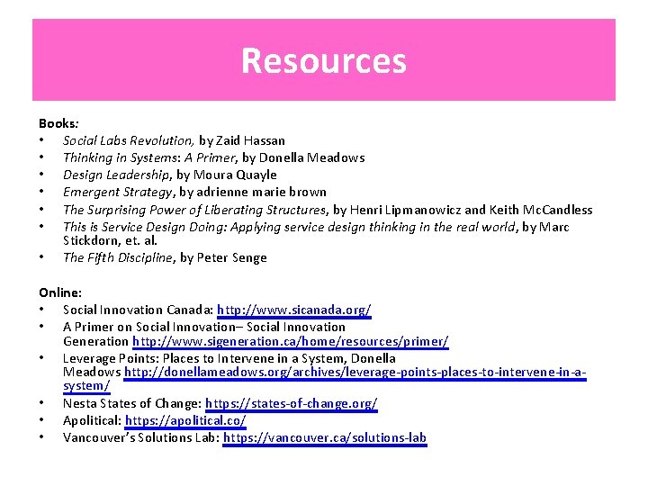 Resources Books: • Social Labs Revolution, by Zaid Hassan • Thinking in Systems: A
