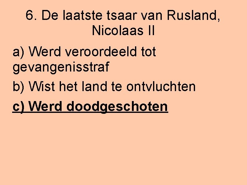 6. De laatste tsaar van Rusland, Nicolaas II a) Werd veroordeeld tot gevangenisstraf b)