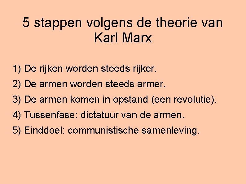 5 stappen volgens de theorie van Karl Marx 1) De rijken worden steeds rijker.