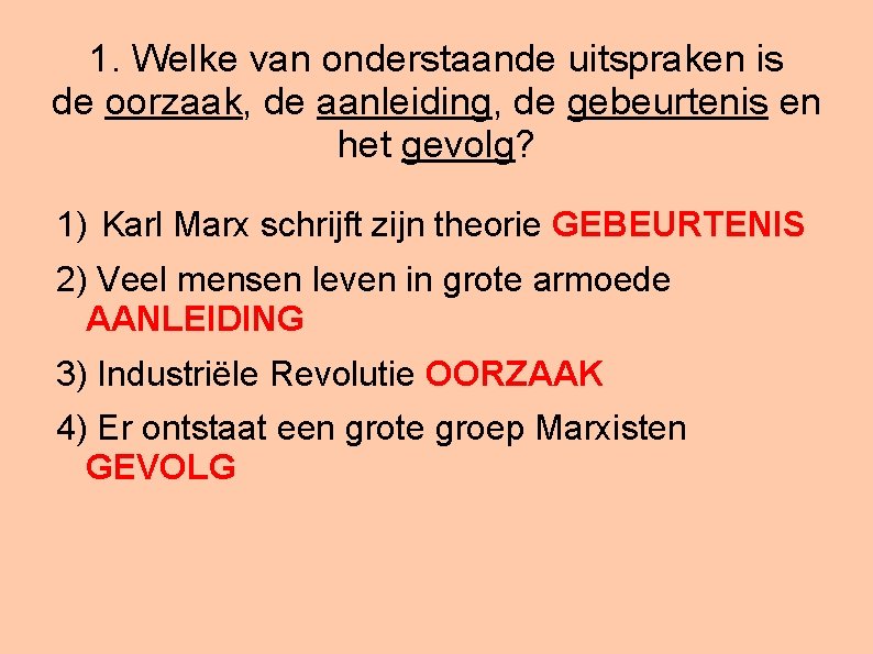 1. Welke van onderstaande uitspraken is de oorzaak, de aanleiding, de gebeurtenis en het