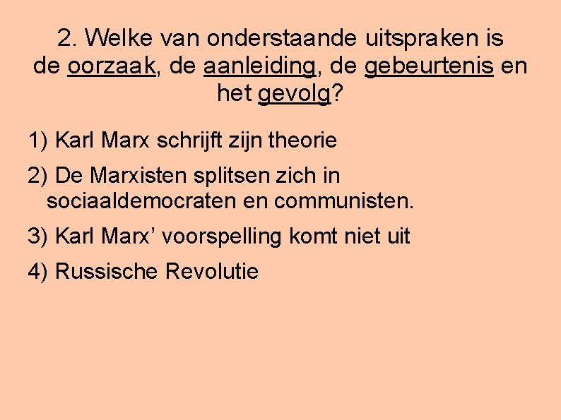 2. Welke van onderstaande uitspraken is de oorzaak, de aanleiding, de gebeurtenis en het