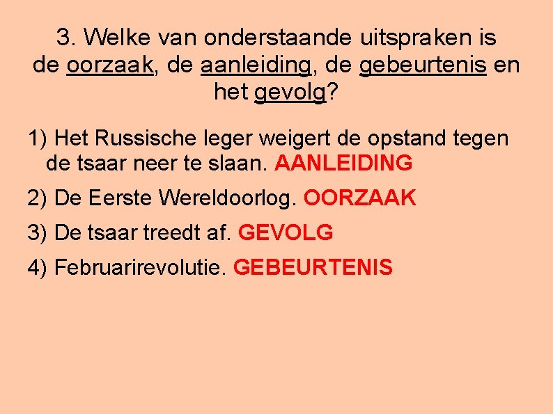 3. Welke van onderstaande uitspraken is de oorzaak, de aanleiding, de gebeurtenis en het