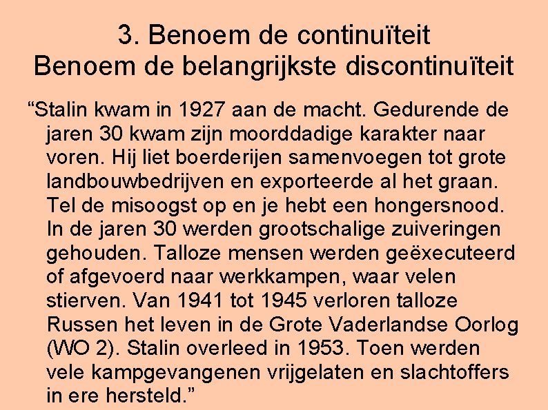 3. Benoem de continuïteit Benoem de belangrijkste discontinuïteit “Stalin kwam in 1927 aan de