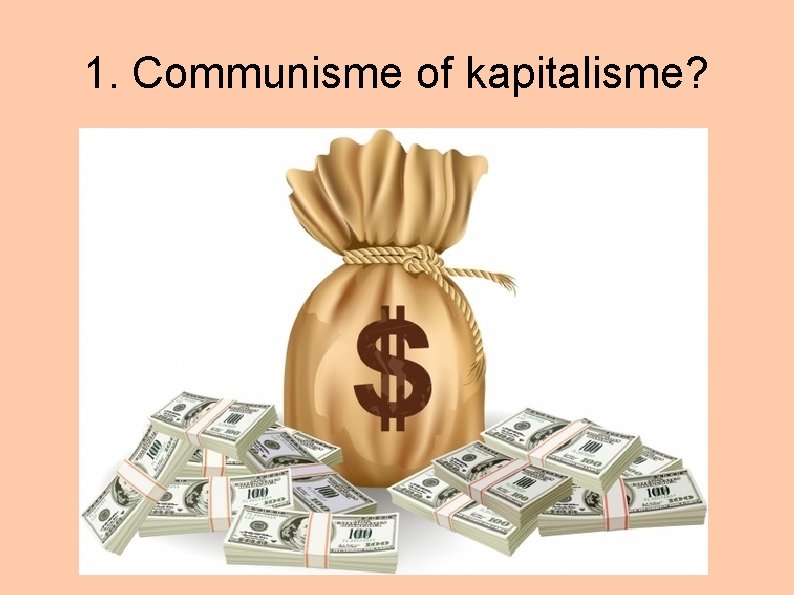 1. Communisme of kapitalisme? 