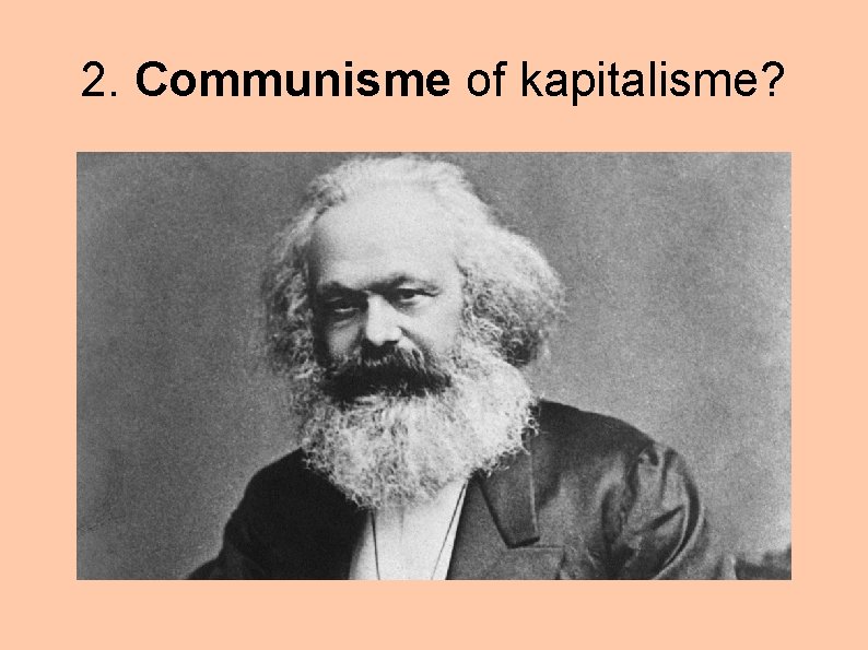 2. Communisme of kapitalisme? 