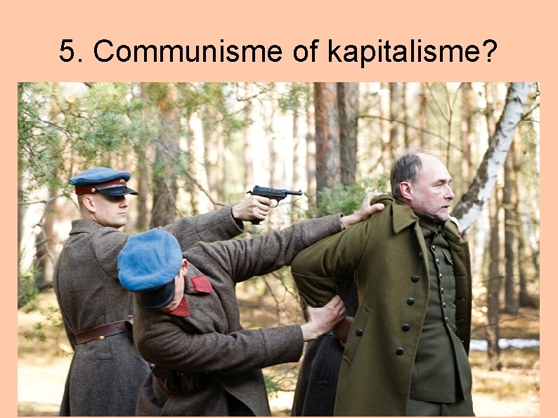 5. Communisme of kapitalisme? 