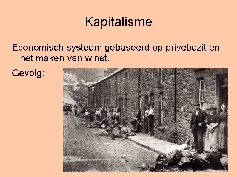 Kapitalisme Economisch systeem gebaseerd op privébezit en het maken van winst. Gevolg: 