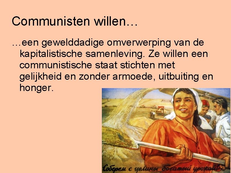 Communisten willen… …een gewelddadige omverwerping van de kapitalistische samenleving. Ze willen een communistische staat