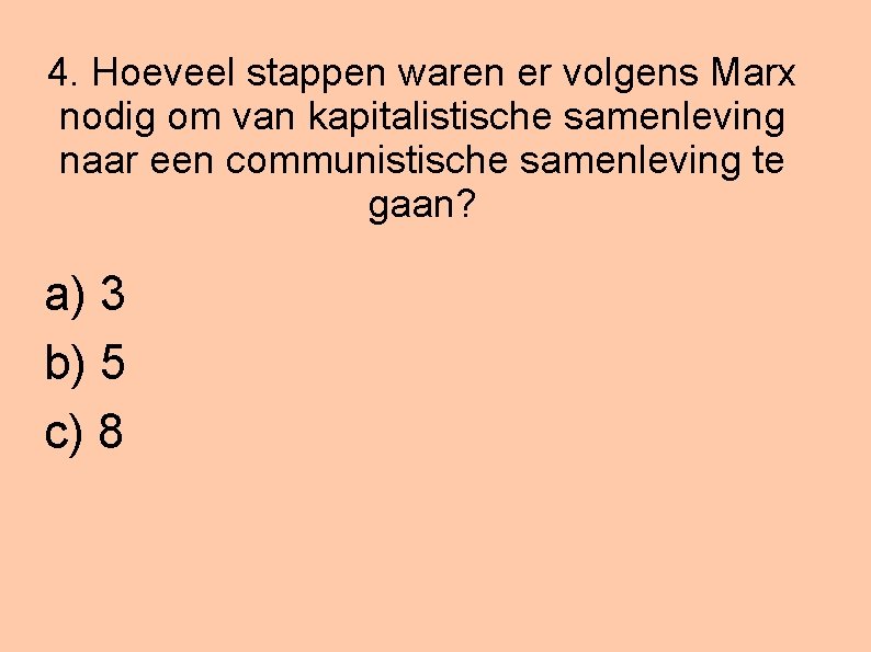 4. Hoeveel stappen waren er volgens Marx nodig om van kapitalistische samenleving naar een
