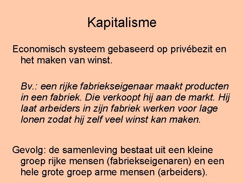 Kapitalisme Economisch systeem gebaseerd op privébezit en het maken van winst. Bv. : een