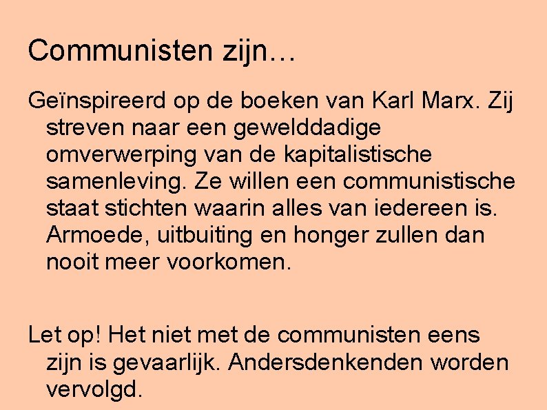 Communisten zijn… Geïnspireerd op de boeken van Karl Marx. Zij streven naar een gewelddadige
