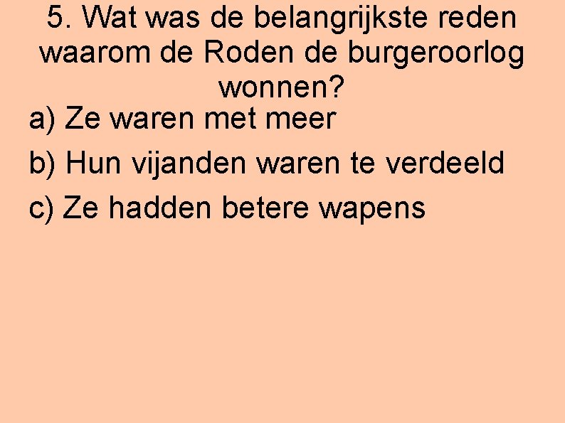 5. Wat was de belangrijkste reden waarom de Roden de burgeroorlog wonnen? a) Ze