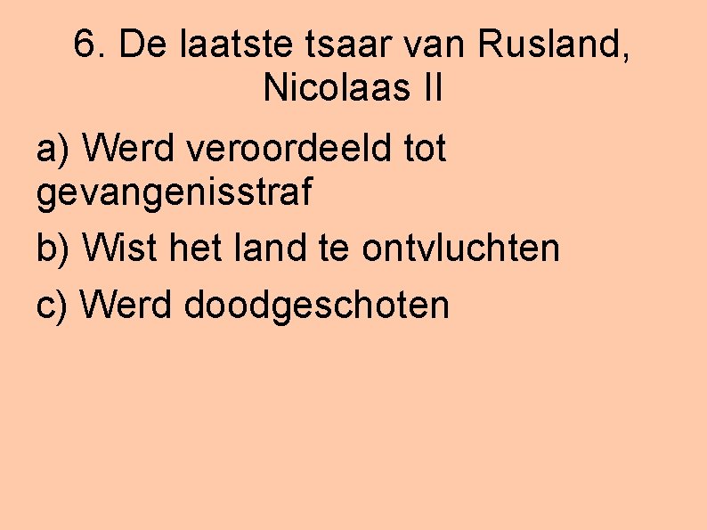 6. De laatste tsaar van Rusland, Nicolaas II a) Werd veroordeeld tot gevangenisstraf b)