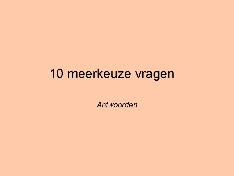 10 meerkeuze vragen Antwoorden 