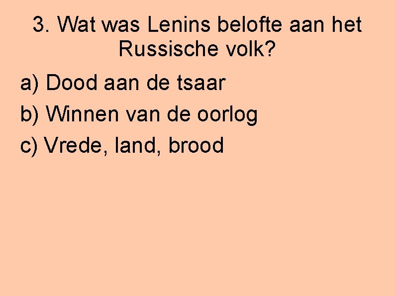 3. Wat was Lenins belofte aan het Russische volk? a) Dood aan de tsaar