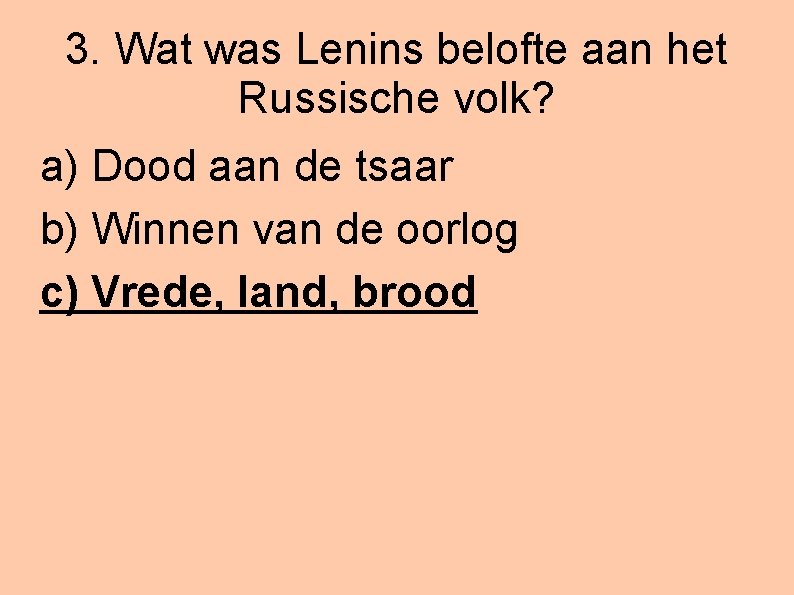 3. Wat was Lenins belofte aan het Russische volk? a) Dood aan de tsaar