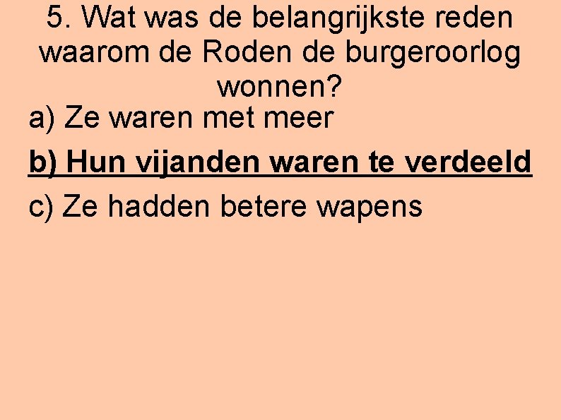 5. Wat was de belangrijkste reden waarom de Roden de burgeroorlog wonnen? a) Ze