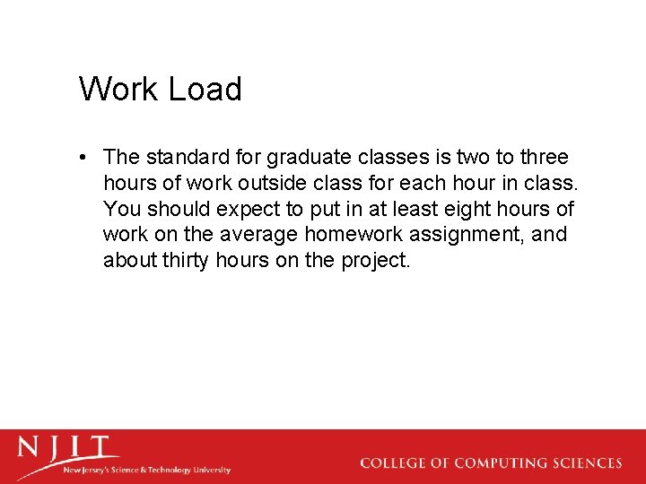 Work Load • The standard for graduate classes is two to three hours of