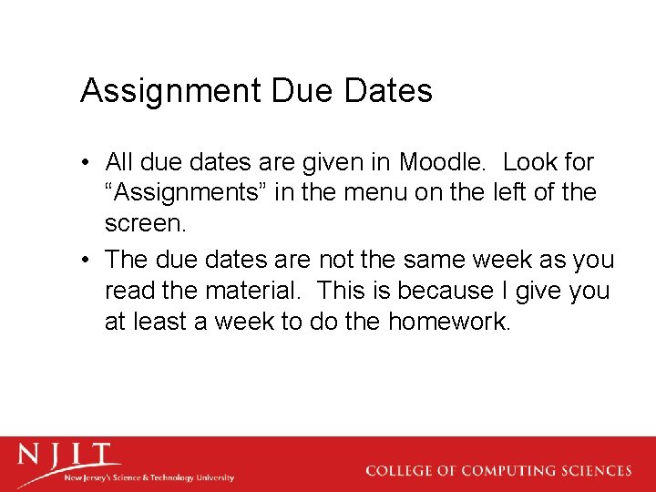 Assignment Due Dates • All due dates are given in Moodle. Look for “Assignments”