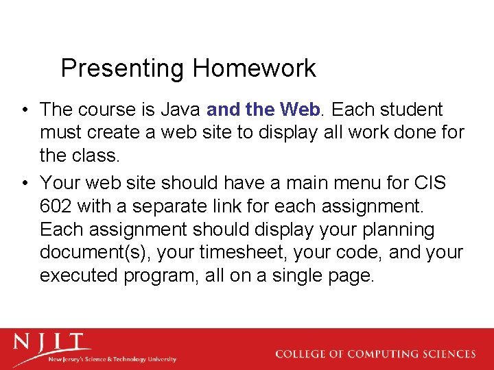 Presenting Homework • The course is Java and the Web. Each student must create