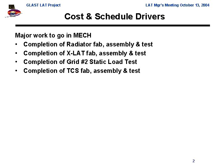 GLAST LAT Project LAT Mgr’s Meeting October 13, 2004 Cost & Schedule Drivers Major