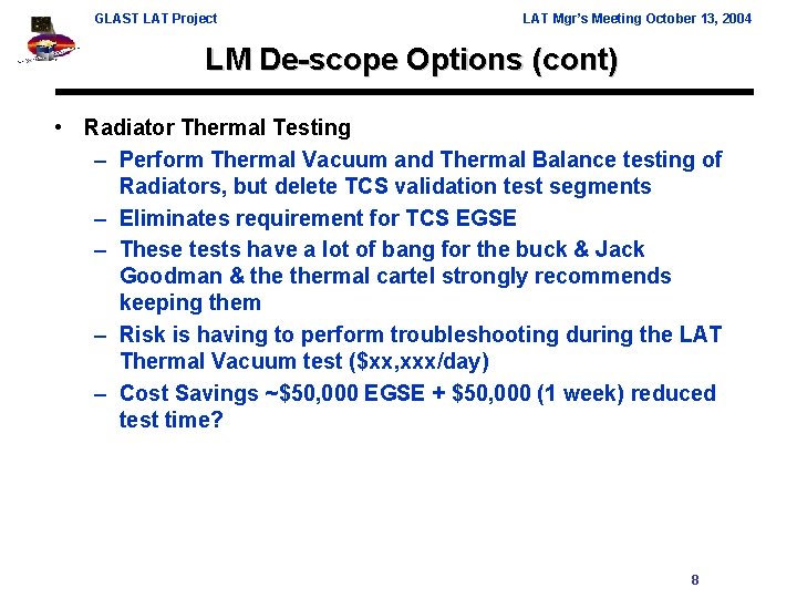 GLAST LAT Project LAT Mgr’s Meeting October 13, 2004 LM De-scope Options (cont) •