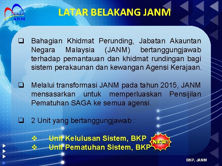 LATAR BELAKANG JANM q Bahagian Khidmat Perunding, Jabatan Akauntan Negara Malaysia (JANM) bertanggungjawab terhadap