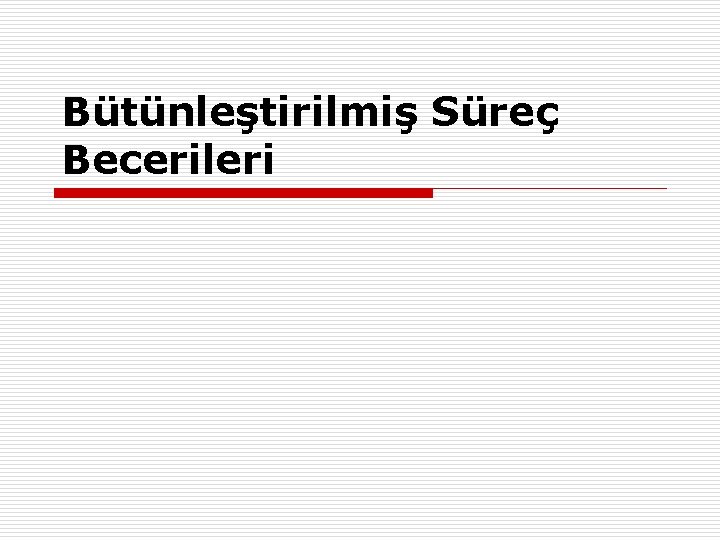 Bütünleştirilmiş Süreç Becerileri 