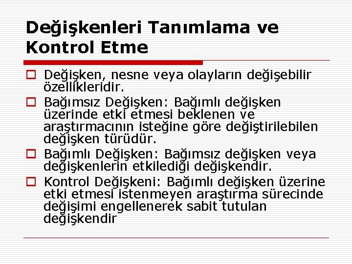 Değişkenleri Tanımlama ve Kontrol Etme o Değişken, nesne veya olayların değişebilir özellikleridir. o Bağımsız