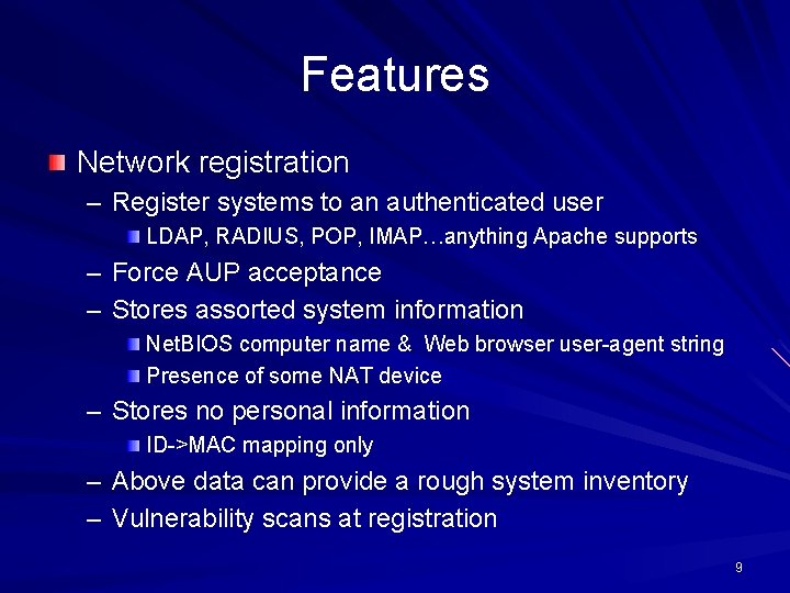 Features Network registration – Register systems to an authenticated user LDAP, RADIUS, POP, IMAP…anything