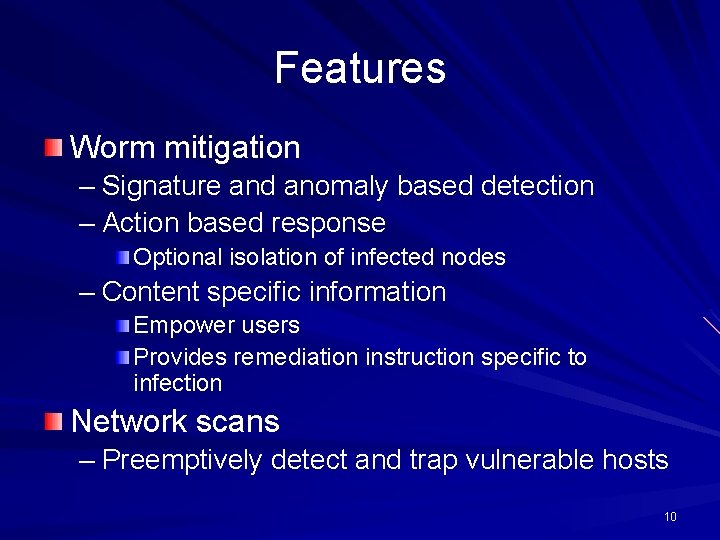 Features Worm mitigation – Signature and anomaly based detection – Action based response Optional