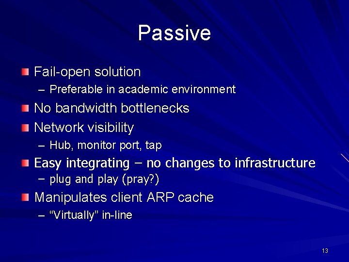 Passive Fail-open solution – Preferable in academic environment No bandwidth bottlenecks Network visibility –