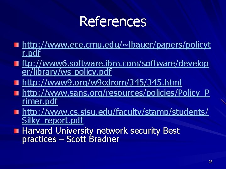References http: //www. ece. cmu. edu/~lbauer/papers/policyt r. pdf ftp: //www 6. software. ibm. com/software/develop