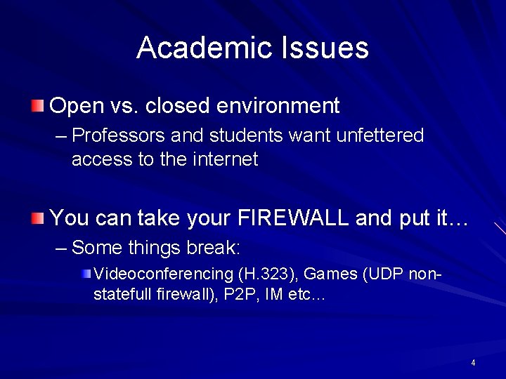 Academic Issues Open vs. closed environment – Professors and students want unfettered access to