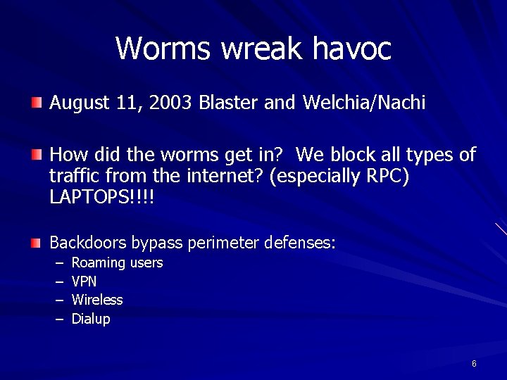 Worms wreak havoc August 11, 2003 Blaster and Welchia/Nachi How did the worms get