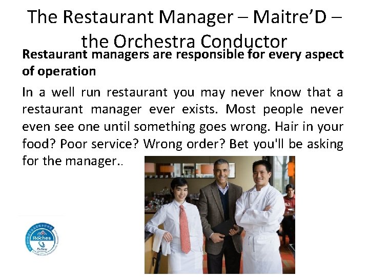 The Restaurant Manager – Maitre’D – the Orchestra Conductor Restaurant managers are responsible for The Restaurant Manager – Maitre’D – the Orchestra Conductor Restaurant managers are responsible for