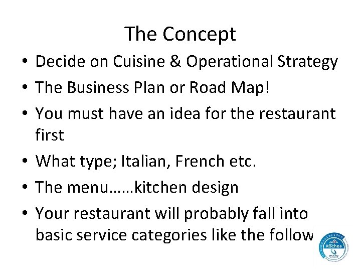 The Concept • Decide on Cuisine & Operational Strategy • The Business Plan or The Concept • Decide on Cuisine & Operational Strategy • The Business Plan or
