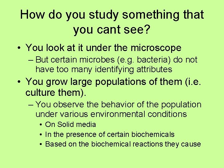 How do you study something that you cant see? • You look at it