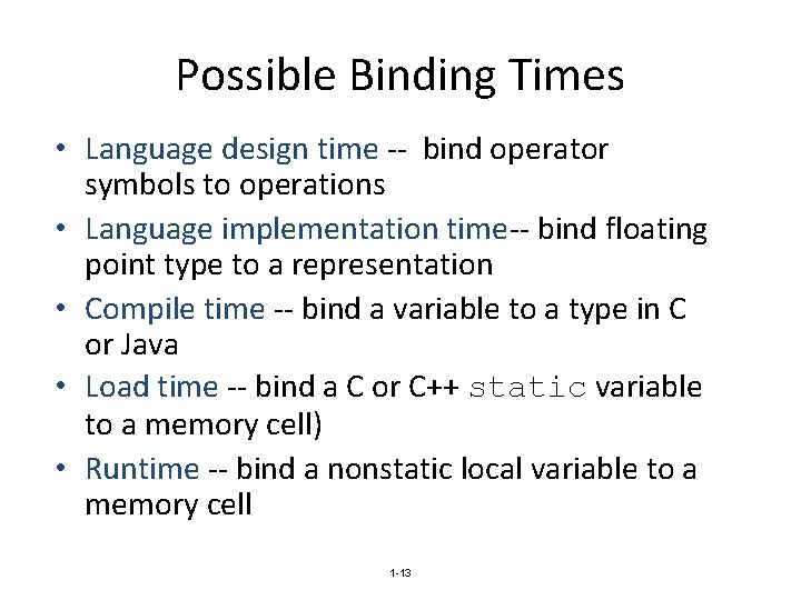 Possible Binding Times • Language design time -- bind operator symbols to operations •