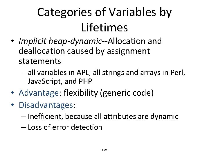 Categories of Variables by Lifetimes • Implicit heap-dynamic--Allocation and deallocation caused by assignment statements