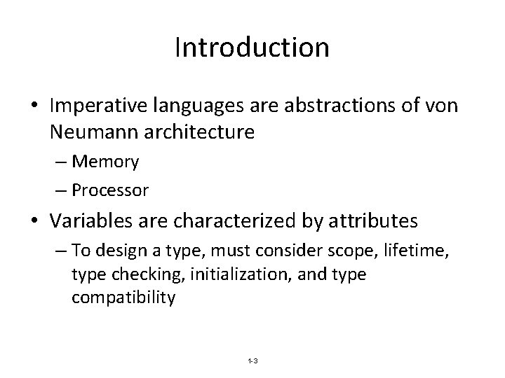 Introduction • Imperative languages are abstractions of von Neumann architecture – Memory – Processor