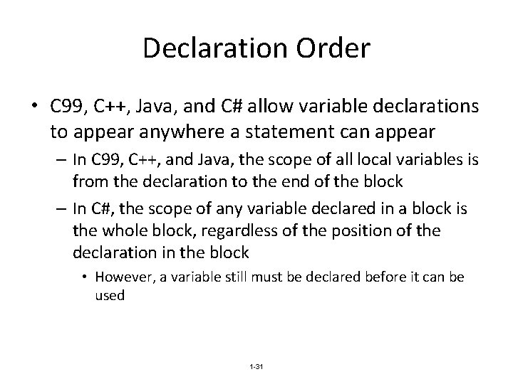 Declaration Order • C 99, C++, Java, and C# allow variable declarations to appear