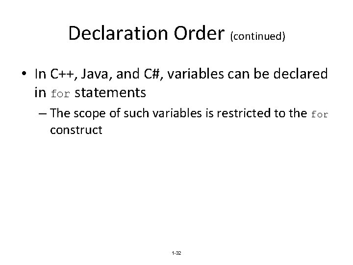 Declaration Order (continued) • In C++, Java, and C#, variables can be declared in